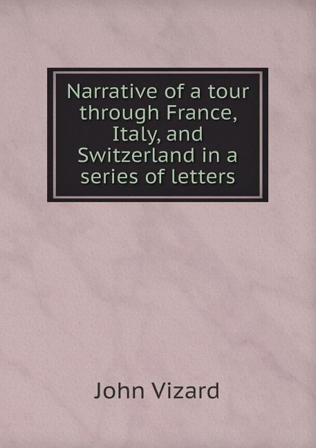 Narrative of a tour through France, Italy, and Switzerland in a series of letters (Paperback)