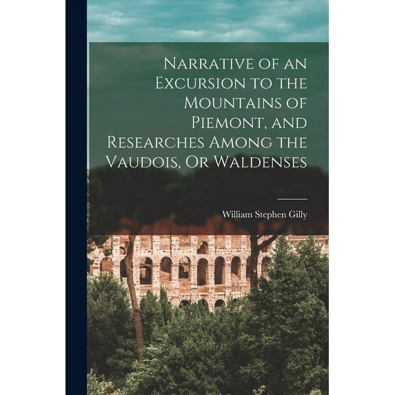 Narrative of an Excursion to the Mountains of Piemont, and Researches Among the Vaudois, Or Waldenses (Paperback)