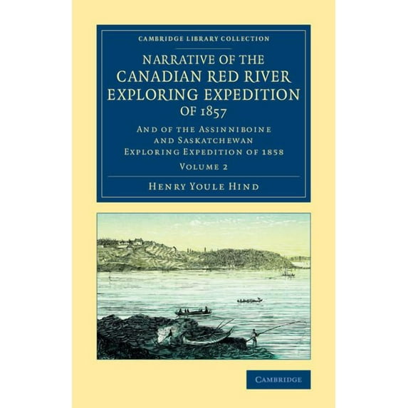 Narrative of the Canadian Red River Exploring Expedition of 1857: And of the Assinniboine and Saskatchewan Exploring Exp, (Paperback)