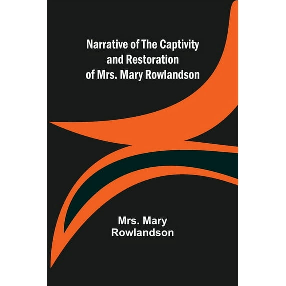 Narrative of the Captivity and Restoration of Mrs. Mary Rowlandson, (Paperback)