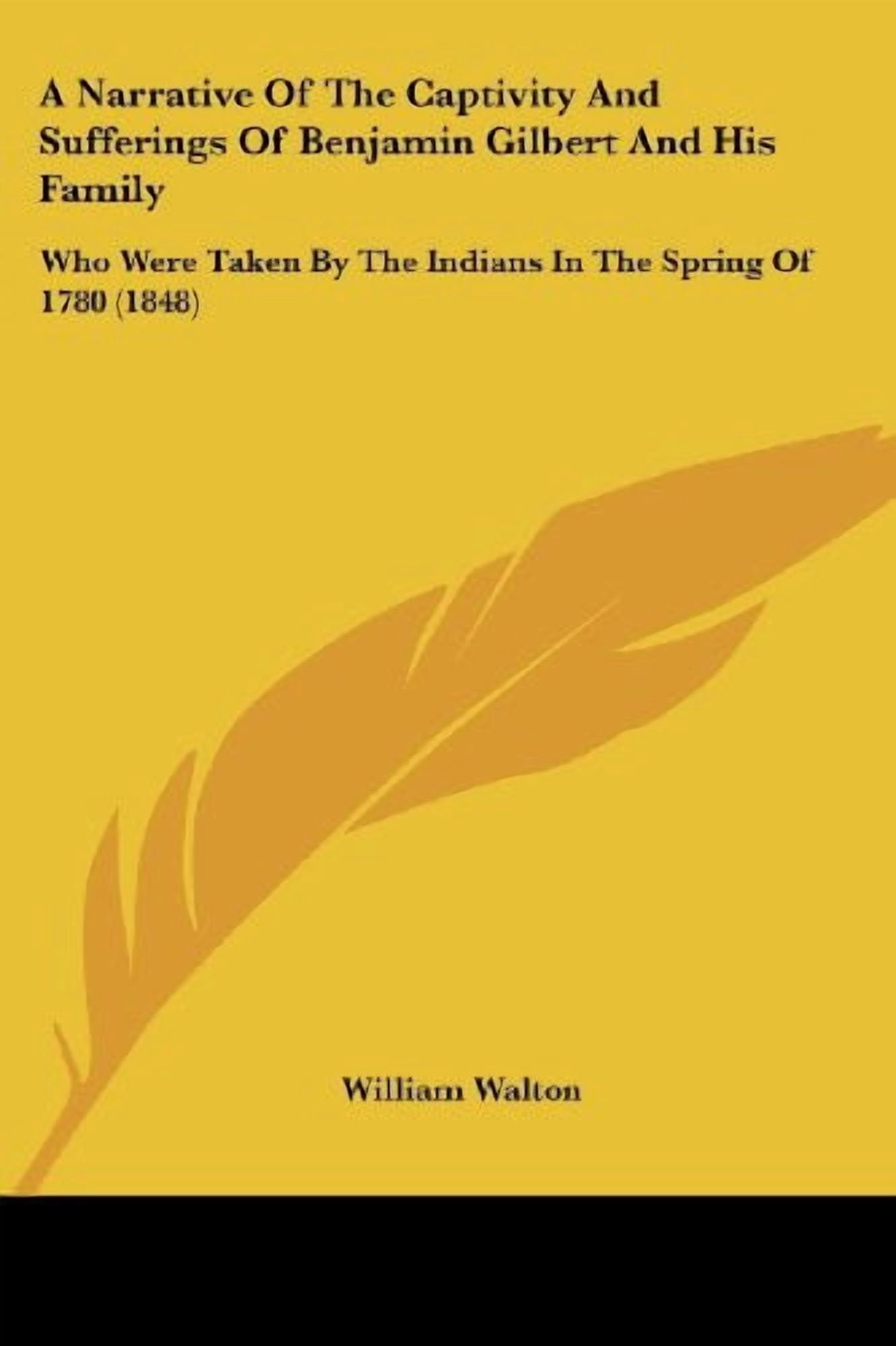 Narrative of the Captivity and Sufferings of Benjamin Gilbert and His ...