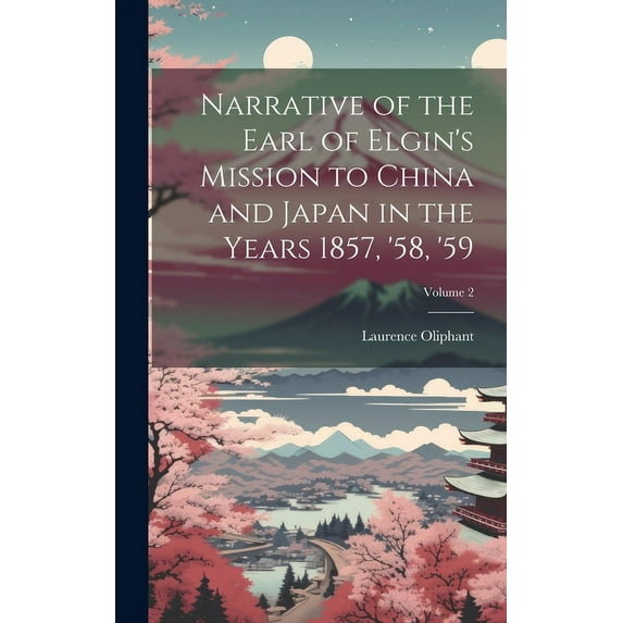 Narrative of the Earl of Elgin's Mission to China and Japan in the Years 1857, '58, '59; Volume 2, (Hardcover)
