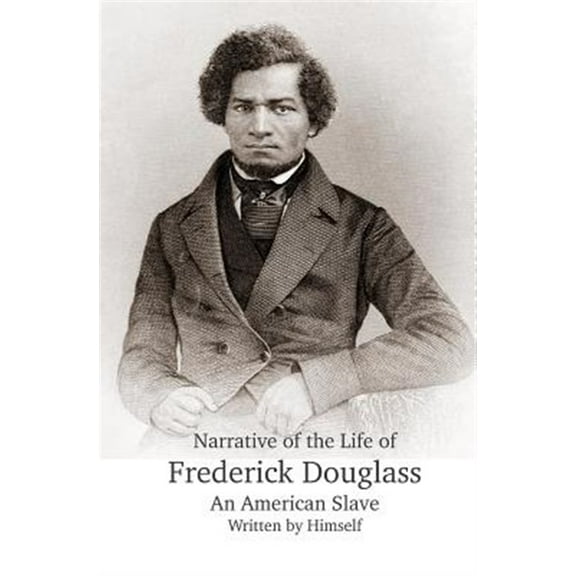 Narrative of the Life of Frederick Douglass, an American Slave, Written by Himself