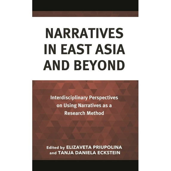 Narratives in East Asia and Beyond: Interdisciplinary Perspectives on Using Narratives as a Research Method, (Hardcover)