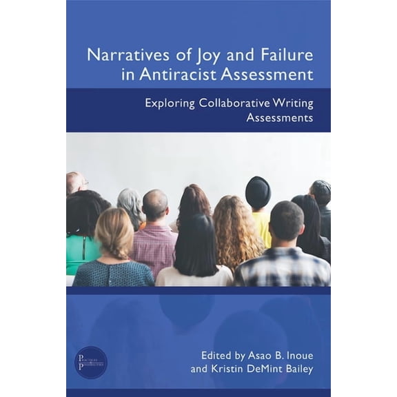 Narratives of Joy and Failure in Antiracist Assessment: Exploring Collaborative Writing Assessments, (Paperback)