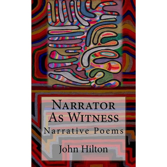 Narrator as Witness: Narrative Poems Paperback 1975615174 9781975615178 John Hilton, John Hilton, John Hilton
