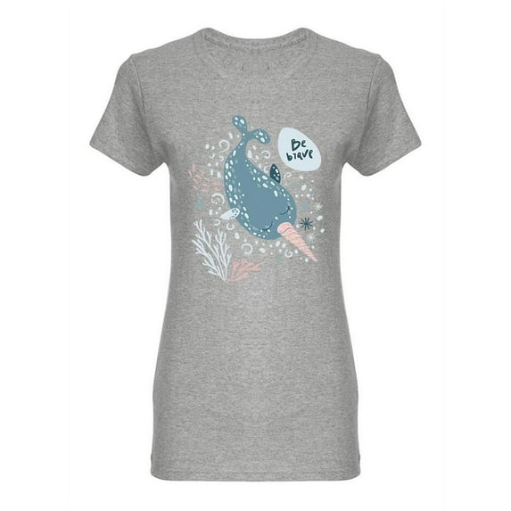 Narwhal Be Brave Shaped T-Shirt Women -Image by Shutterstock, Female Large