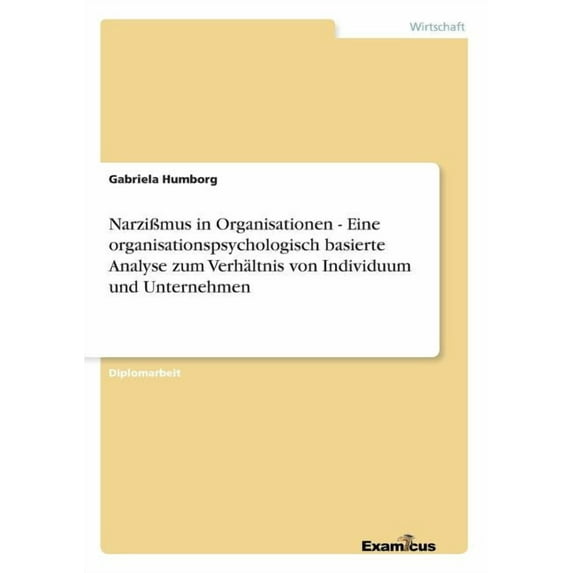 NarziÃmus in Organisationen - Eine organisationspsychologisch basierte Analyse zum Verhältnis von Individuum und Unterne, (Paperback)