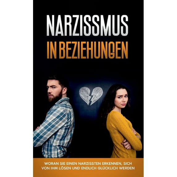 Narzissmus in Beziehungen: Woran Sie einen Narzissten erkennen, sich von ihm lösen und endlich glücklich werden, (Paperback)