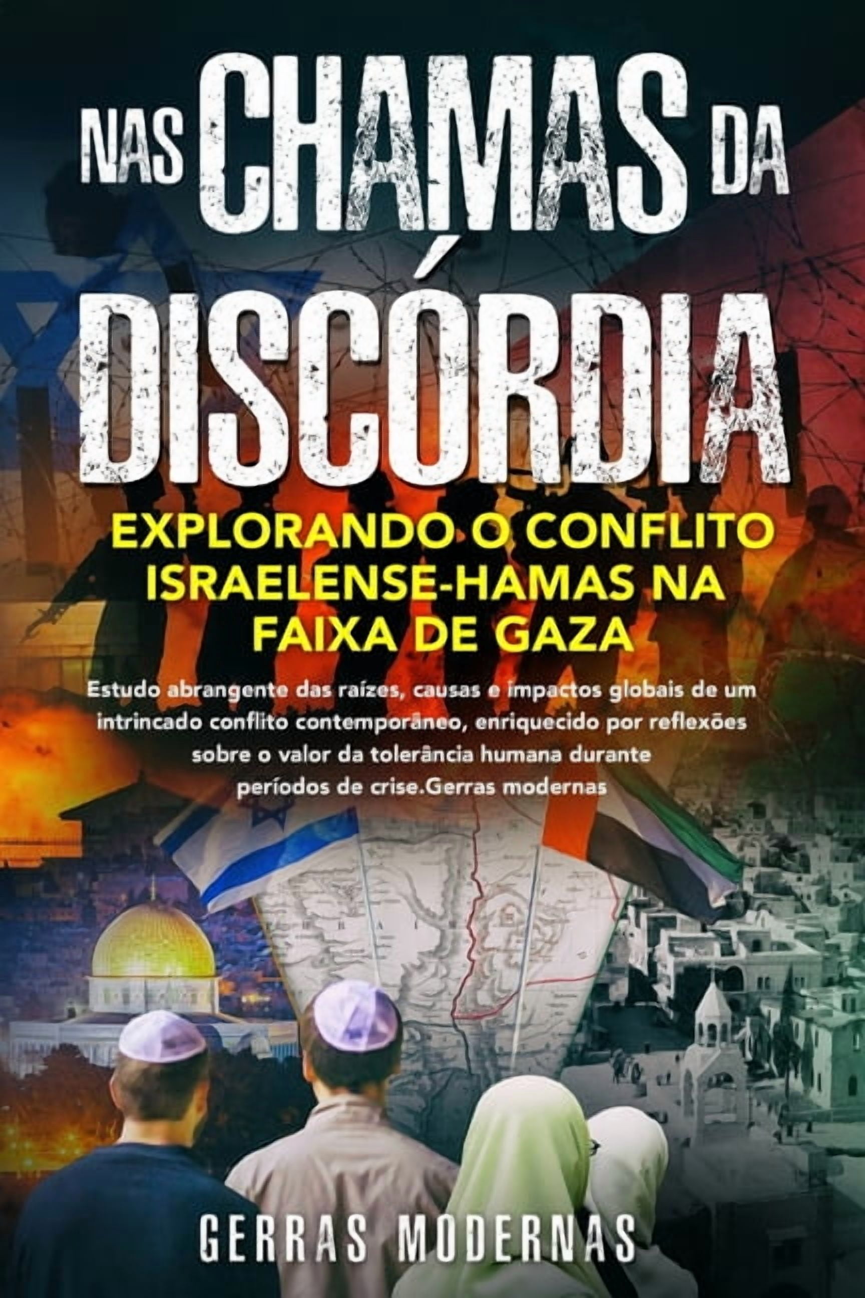 Nas chamas da discÃ³rdia: Estudo abrangente das raÃ­zes, causas e impactos globais de um intrincado conflito contemporÃ¢neo, (Paperback)