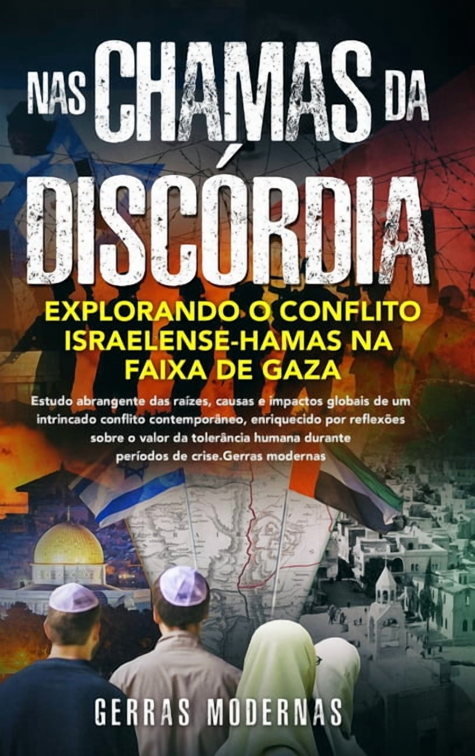 Nas chamas da discÃ³rdia: explorando o conflito israelense-Hamas na Faixa de Gaza: explorando o conflito israelense-Hamas, (Hardcover)