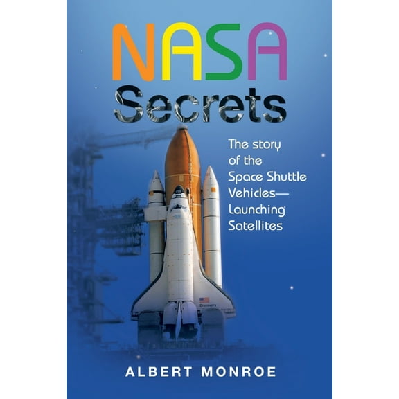 Nasa Secrets the Story of the Space Shuttle Vehicles- Launching Satellites (Paperback)