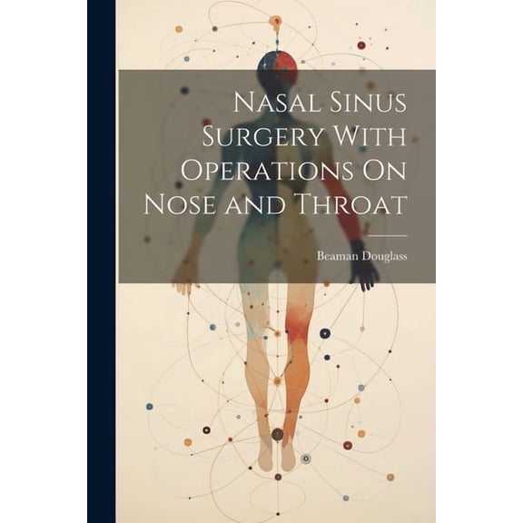 Nasal Sinus Surgery With Operations On Nose and Throat (Paperback)