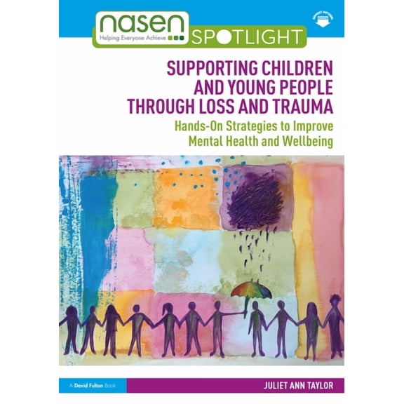 Nasen Spotlight Supporting Children and Young People Through Loss and Trauma: Hands-On Strategies to Improve Mental Health and Wellbeing, (Paperback)