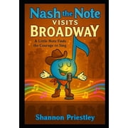 Nash the Note Nash the Note Visit Broadway A Little Note Finds the Courage to Sing, Paperback