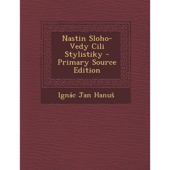 Nastin Sloho-Vedy CILI Stylistiky - Primary Source Edition