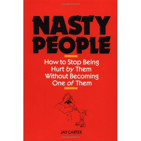 Pre-Owned Nasty People: How to Stop Being Hurt by Them Without Becoming One of Them (Bestselling Author Jay Carter Helps Reader Break Away from T) (Paperback) 0809244063 9780809244065