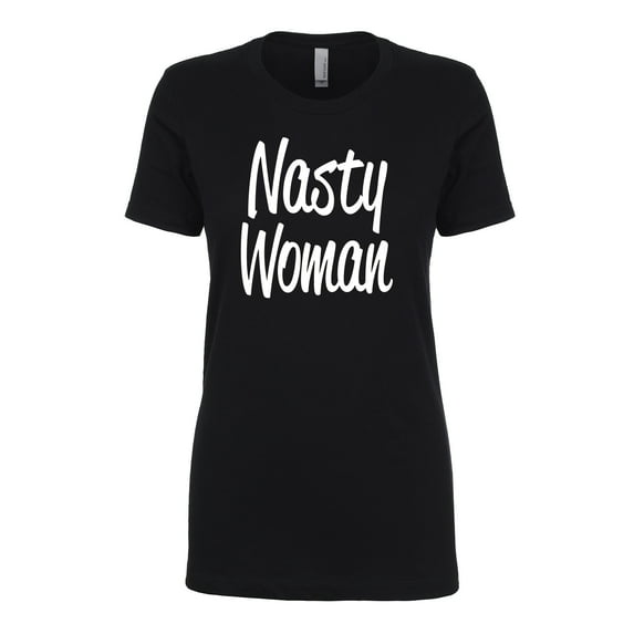 Nasty Woman Womens crewneck tee