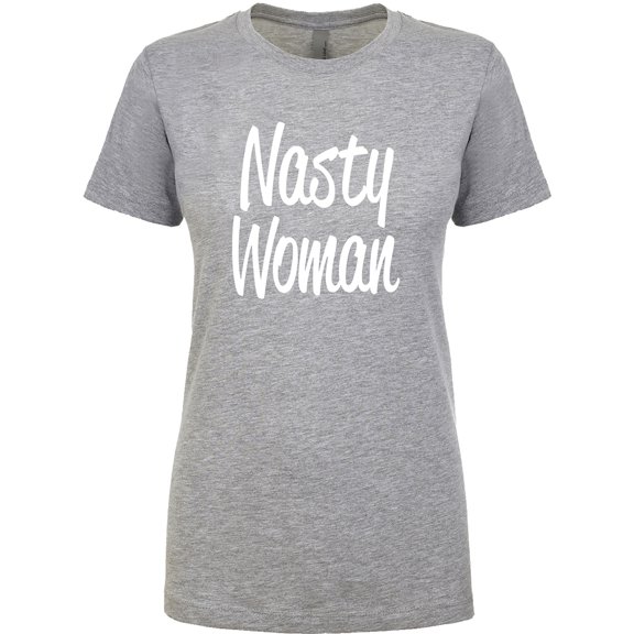 Nasty Woman Womens crewneck tee
