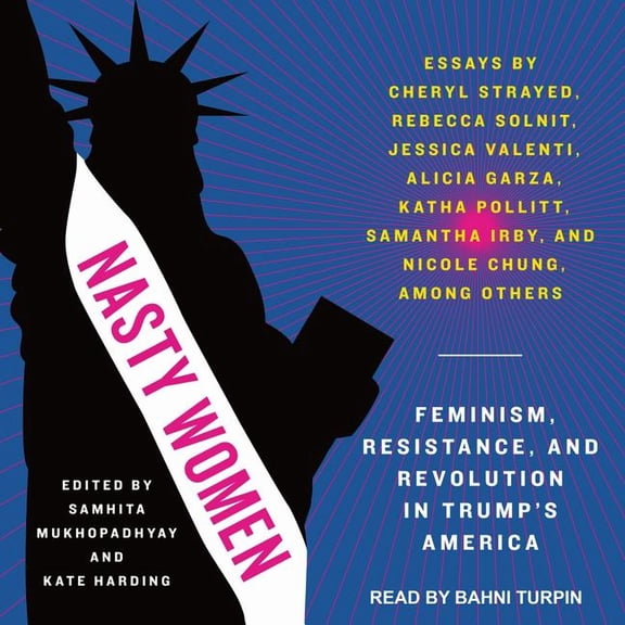Nasty Women: Feminism, Resistance, and Revolution in Trump's America (Audiobook)