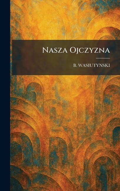 Nasza Ojczyzna, (Hardcover)