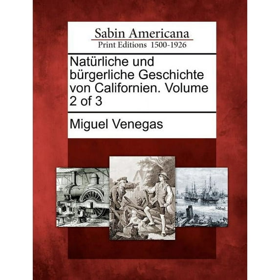 Nat Rliche Und B Rgerliche Geschichte Von Californien. Volume 2 of 3 (Paperback)