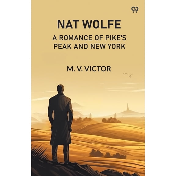 Nat Wolfe A Romance Of Pike'S Peak And New York, (Paperback)