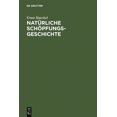 thumbnail image 1 of NatÃ¼rliche SchÃ¶pfungsgeschichte: GemeinverstÃ¤ndliche Wissenschaftliche VortrÃ¤ge Ãber Die Entwickelungslehre Im Allgemein, (Hardcover), 1 of 1