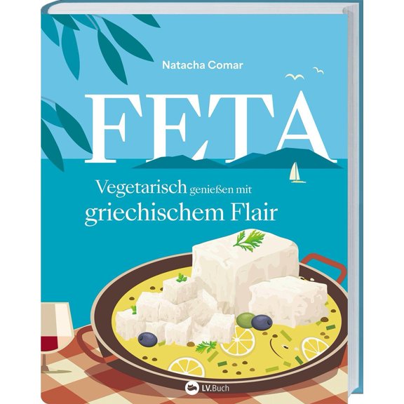 Natacha Comar,K Feta: Vegetarisch genieen mit griechischem Flair. ber 60 kreative (Hardcover)