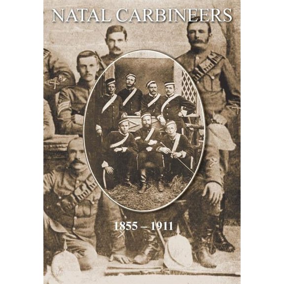 NATAL CARBINEERSThe History Of The Regiment From Its Foundation, 15th January 1855, to 30th June, (Paperback) by John Stalker