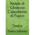 thumbnail image 1 of Natale di Ghiaccio Capodanno di Fuoco: Teatro (Paperback), 1 of 1
