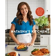 Natashas Kitchen 100+ Easy Family-Favorite Recipes Youll Make Again and Again a Cookbook Hardcover