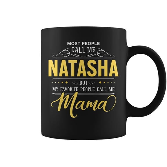Natasha Name My Favorite People Call Me Mama Coffee Mugs