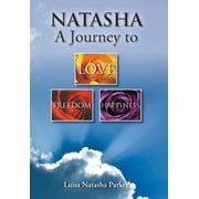 Natasha a Journey to Freedom, Love and Happiness, Hardcover