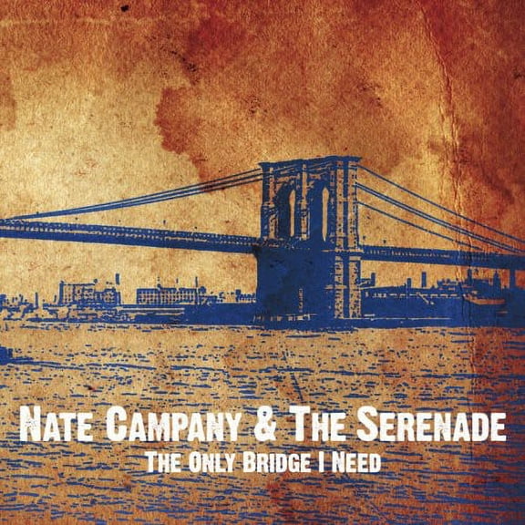 Nate Campany & the Serenade - Only Bridge I Need