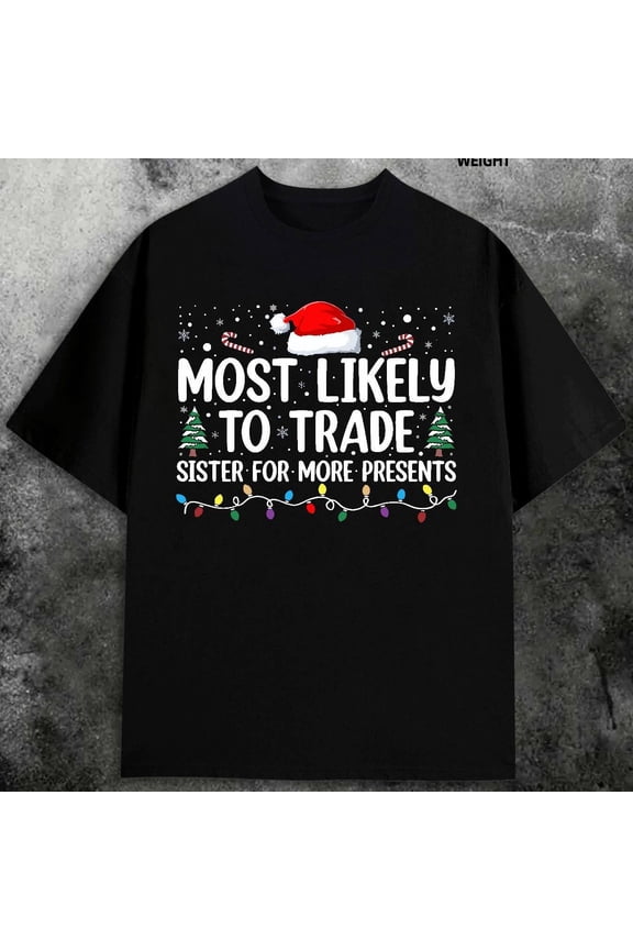 Men's Funny Christmas T-Shirt - "Most Likely to Trade Sister for More Presents" Graphic, 100% Cotton 180gsm Heavyweight Black Holiday Tee with Santa Hat & Snowflakes Design, Casual Streetwear