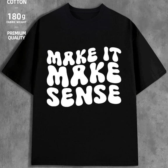 Natee Men's Funny Make It Make Sense Graphic Thirt - 100% Cotton 180gsm Heavyweight Casual Streetwear Tee with Bold White Print, Black Humor Shirt for Casual Attire & Parties - (Machine Washable,
