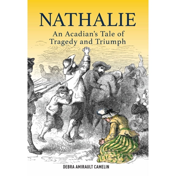 Nathalie : An Acadians Tale of Tragedy and Triumph (Paperback)