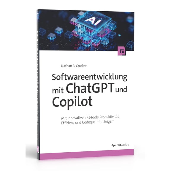 Nathan B. Crock Softwareentwicklung mit ChatGPT und Copilot: Mit innovativen KI-Too (Paperback)