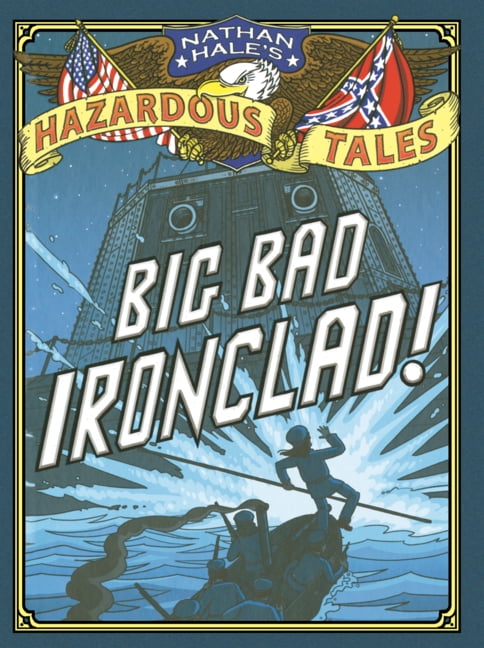 Nathan Hale's Hazardous Tales Big Bad Ironclad!, (Hardcover)