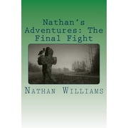 Nathans Adventures Nathans Adventures The Final Fight, Book 3, Paperback
