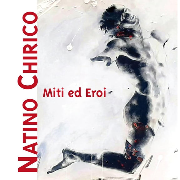 Natino Chirico,Gina Ingrassia Libri Natino Chirico - Miti Ed Eroi (Paperback)