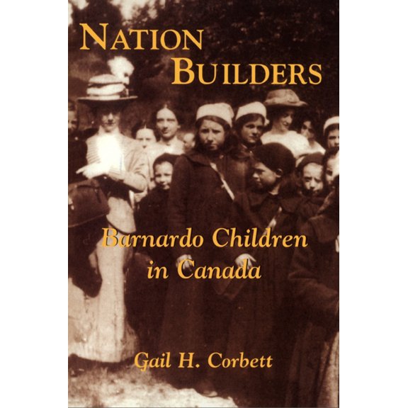 Nation Builders: Barnardo Children in Canada, (Paperback)