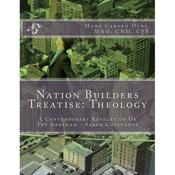 Nation Builders Treatise: Theology: A Contemporary Revelation of the Abraham - Sarah Covenants