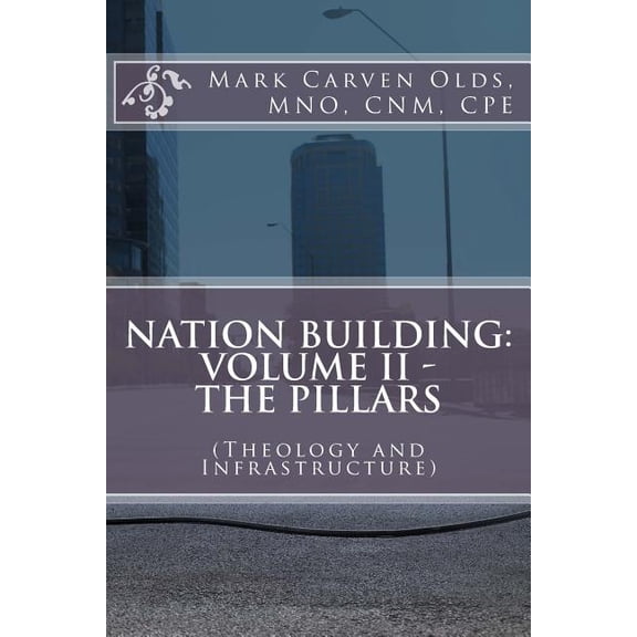 Nation Building: Volume II - The Pillars: (Theology and Infrastructure) (Paperback)