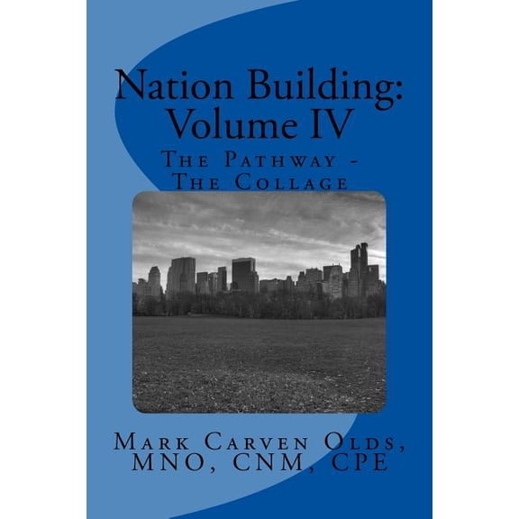 Nation Building: Volume IV: The Pathway - The Collage Paperback 1530775760 9781530775767 Mr. Mark Carven Olds