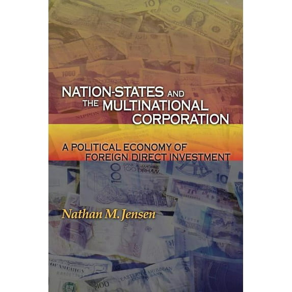 Nation-States and the Multinational Corporation: A Political Economy of Foreign Direct Investment, (Paperback)
