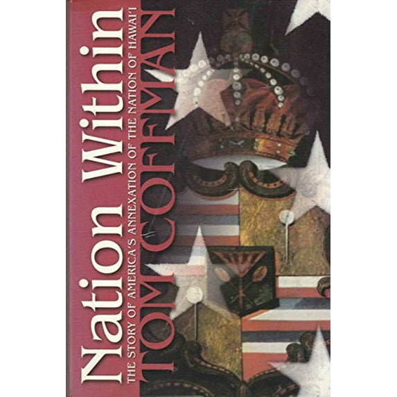 Pre-Owned Nation Within: The Story of America's Annexation of the Nation of Hawaii (Paperback) 1892122006 9781892122001