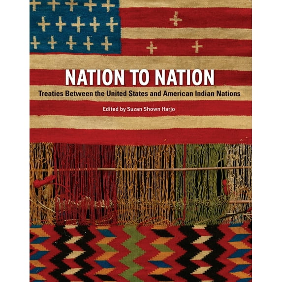 Nation to Nation: Treaties Between the United States and American Indian Nations, (Hardcover)
