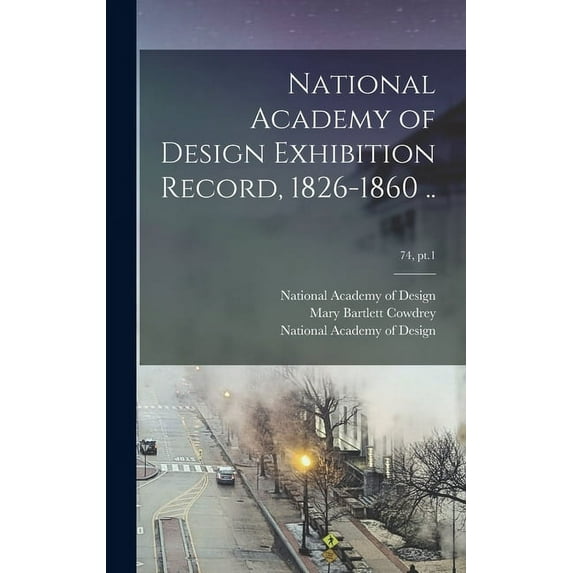 National Academy of Design Exhibition Record, 1826-1860 ..; 74, pt.1, (Hardcover)